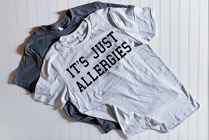 IT’S JUST ALLERGIES T-Shirt