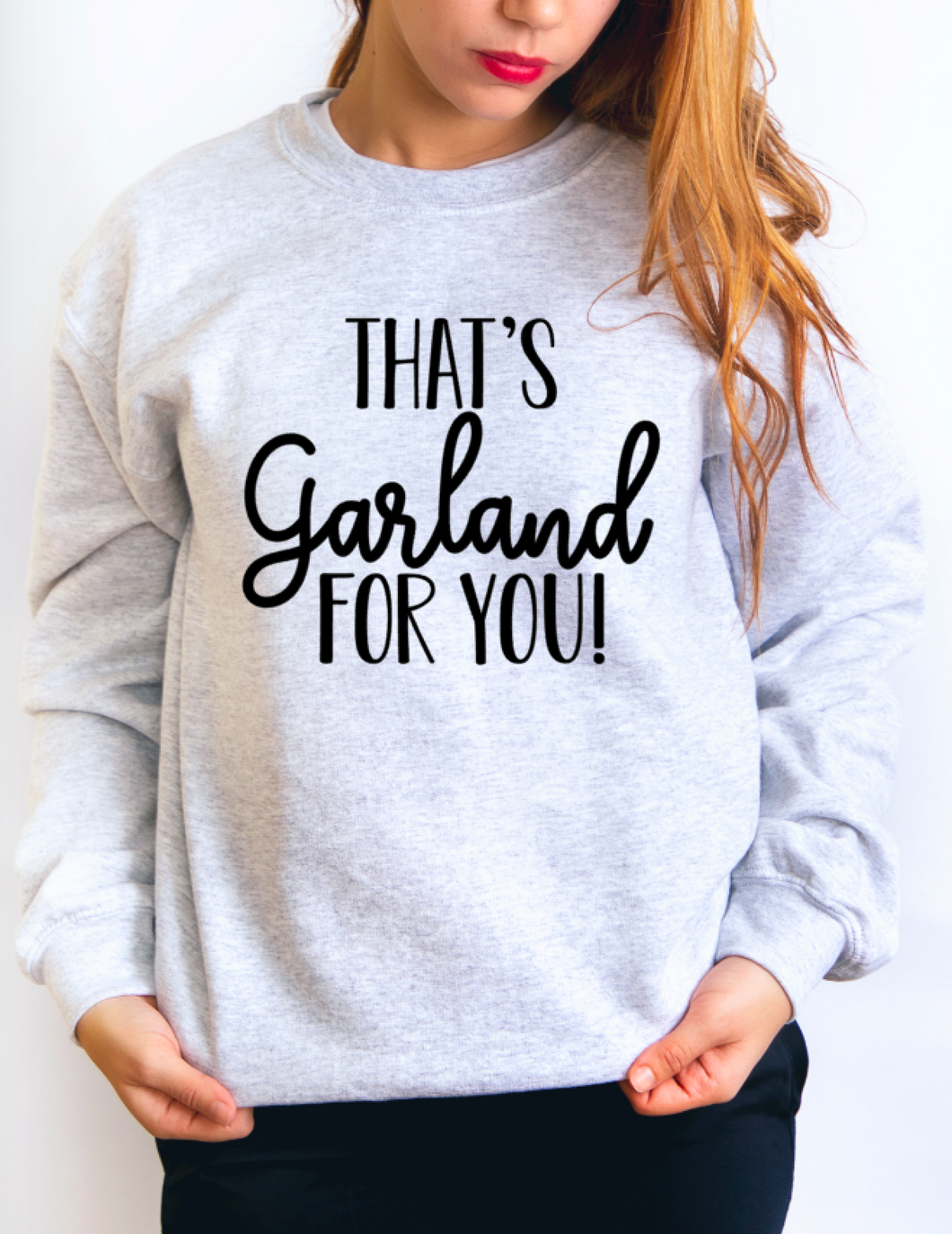 NEW That's Garland For You Sweatshirt