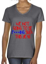 Load image into Gallery viewer, We Not Going To Be F***ING SUCK This Year! Women&#39;s V-Neck